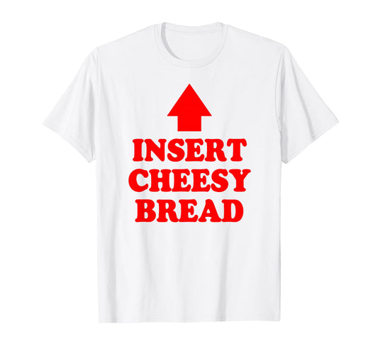 Insert Cheesy Bread Arrow - Funny Cheese Lover Humor Quote T-Shirt