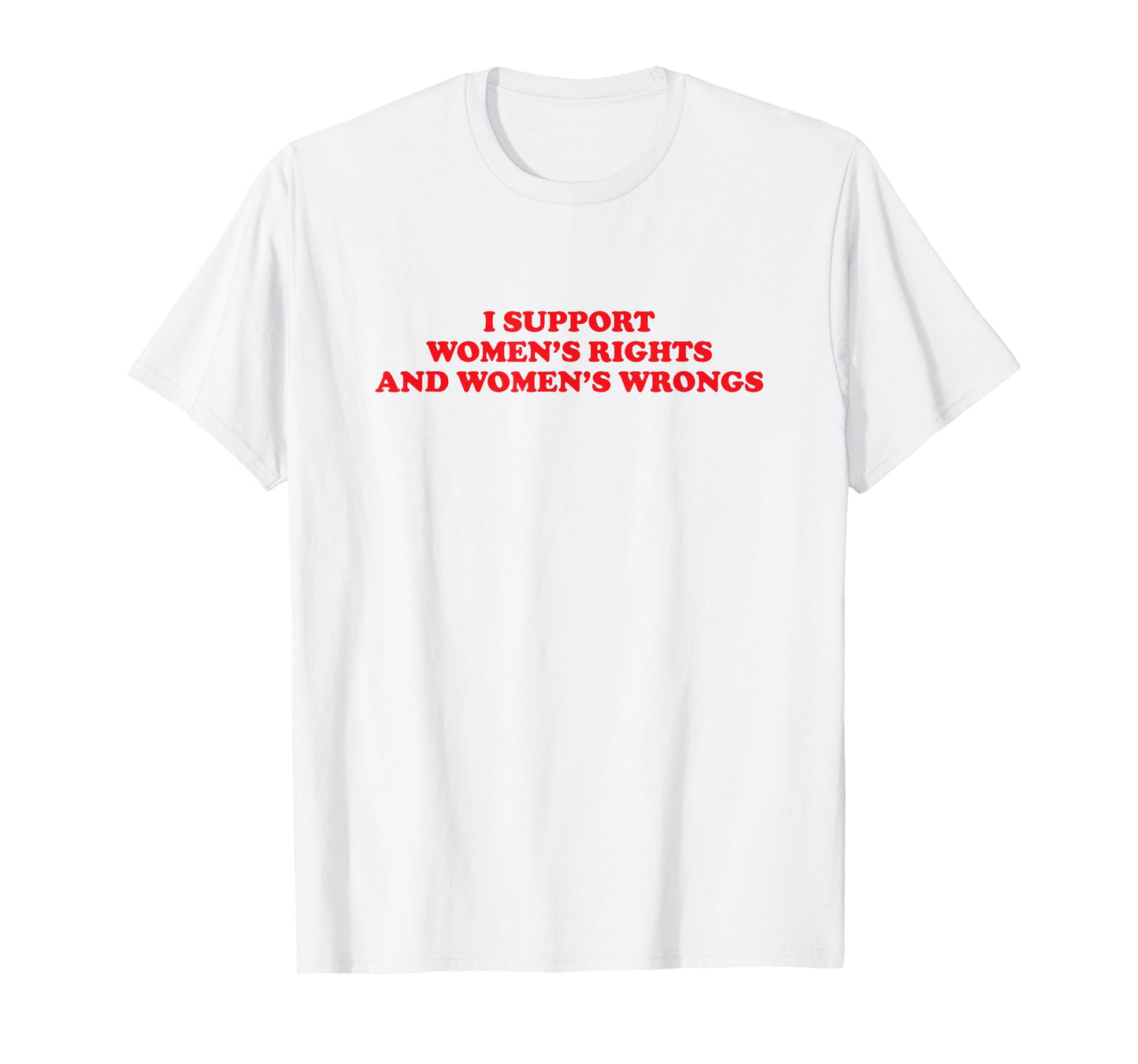 I Support Women's Rights And Wrongs Funny Aesthetic Quotes T-Shirt