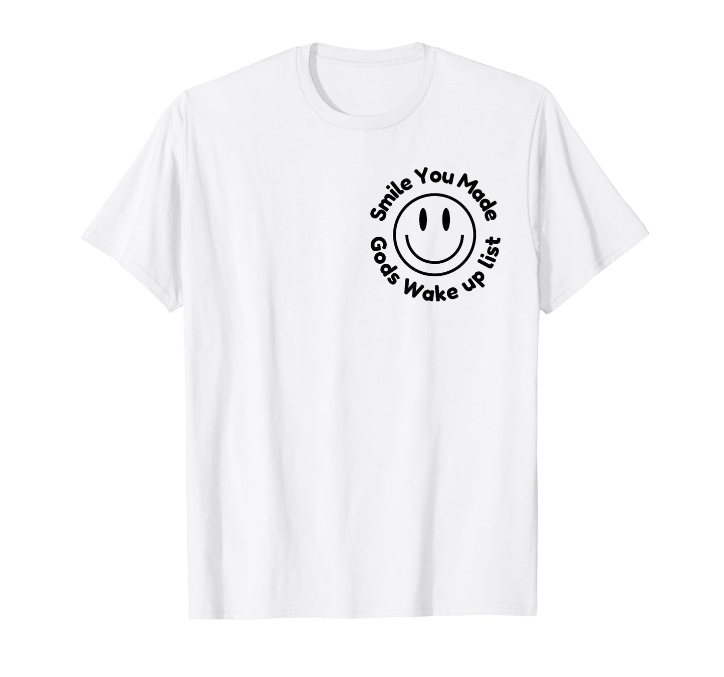 Smile You Made God's Wake Up List | Uplifting Positive quote T-Shirt