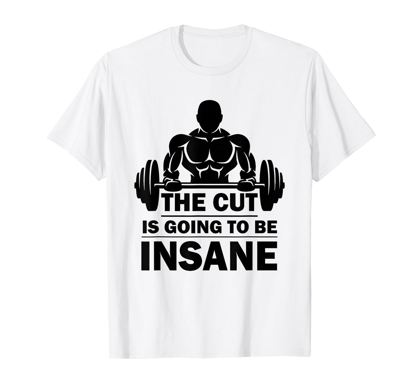 The Cut Is Going To Be Insane Funny Fitness T-Shirt