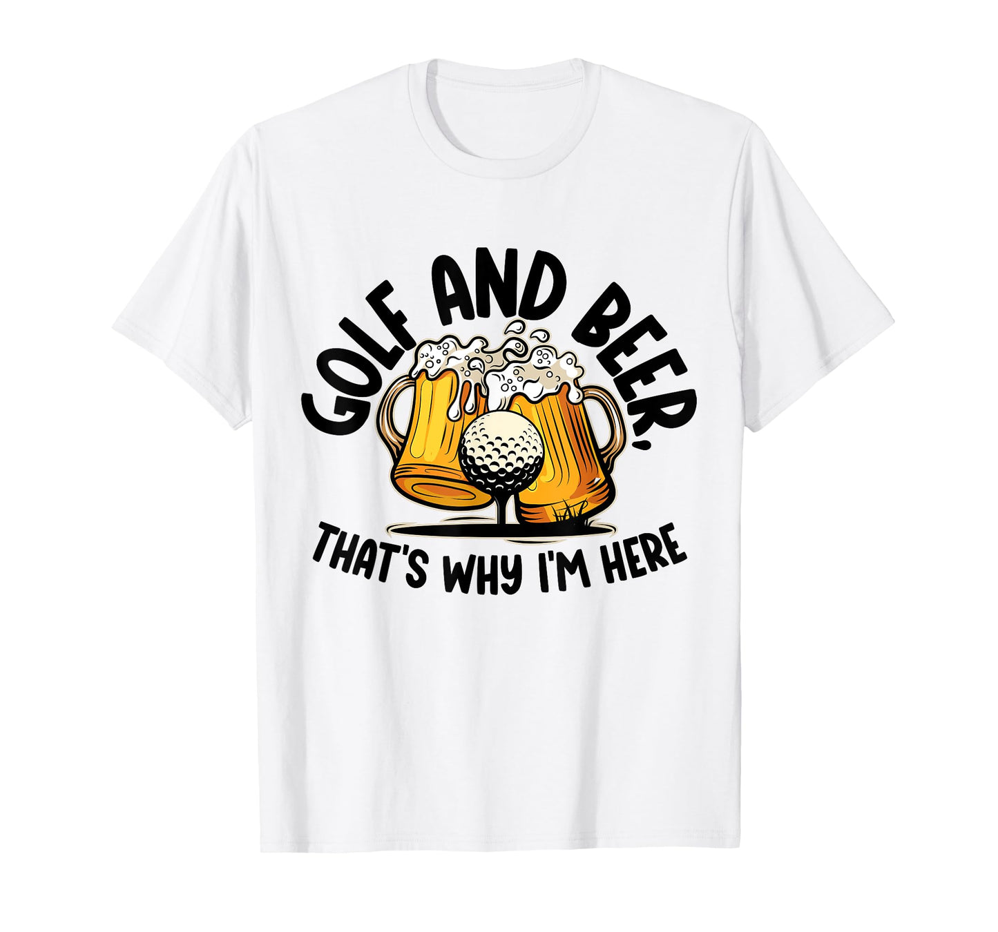 Golf And Beer, That's Why I'm Here Golf Sport Lover, Golfer1 T-Shirt