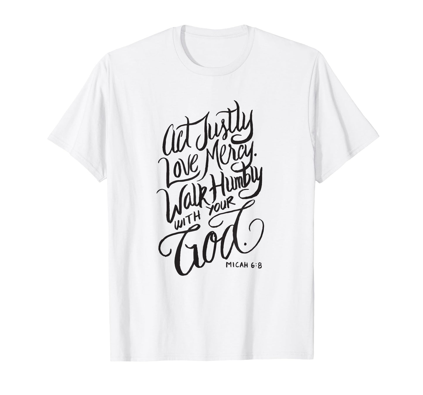 Act Justly Love Mercy Walk Humbly with your God - Christian T-Shirt
