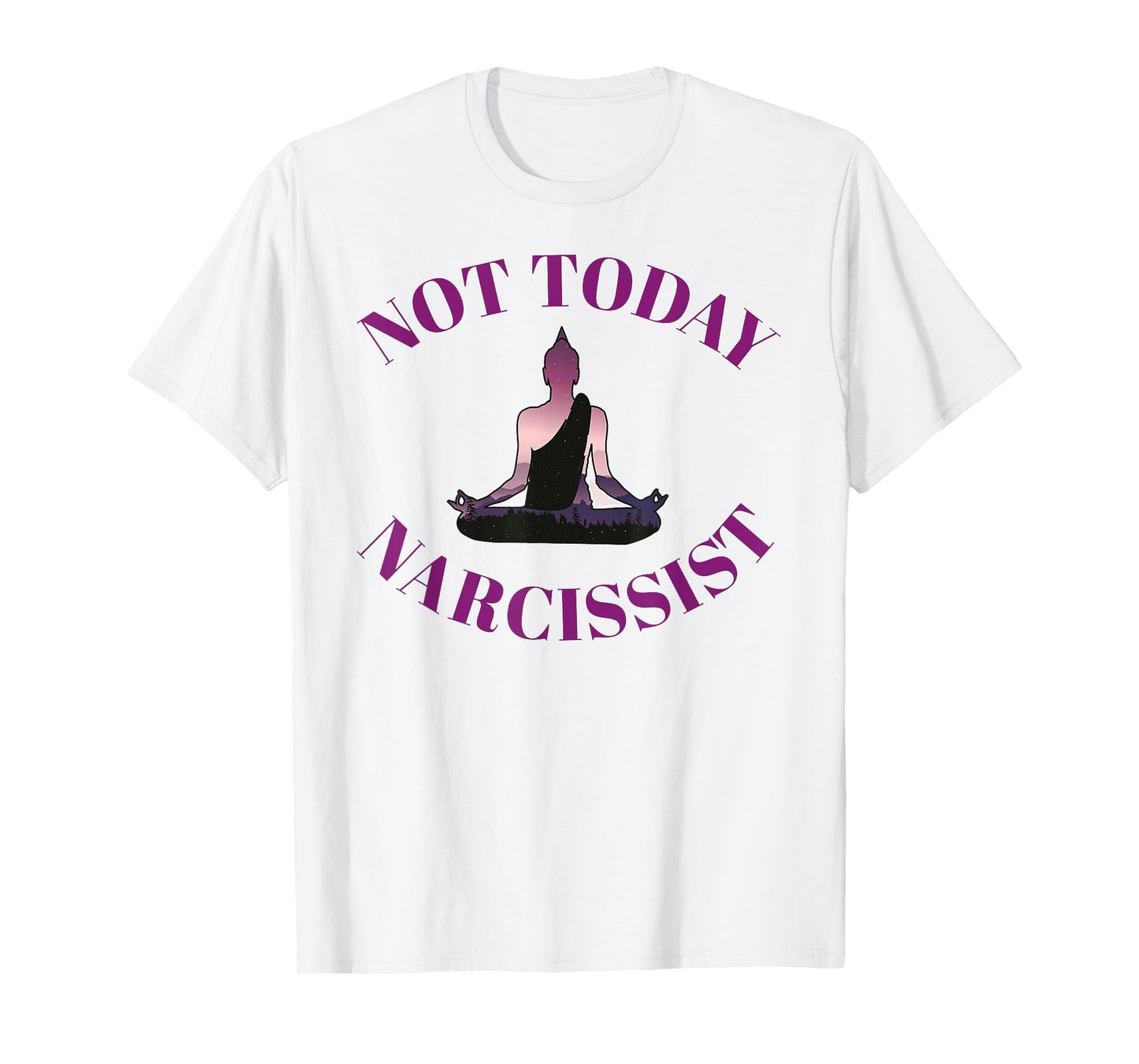 Not Today Narcissist Funny Meditation Yoga Lover Sarcastic T-Shirt