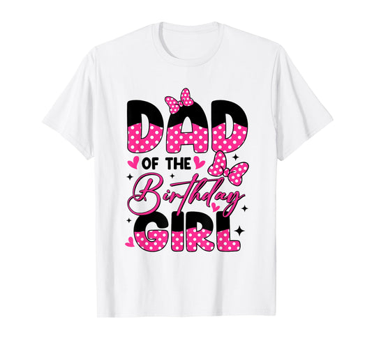 Dad of The Birthday Girl Pink Family Birthday Girls Party T-Shirt