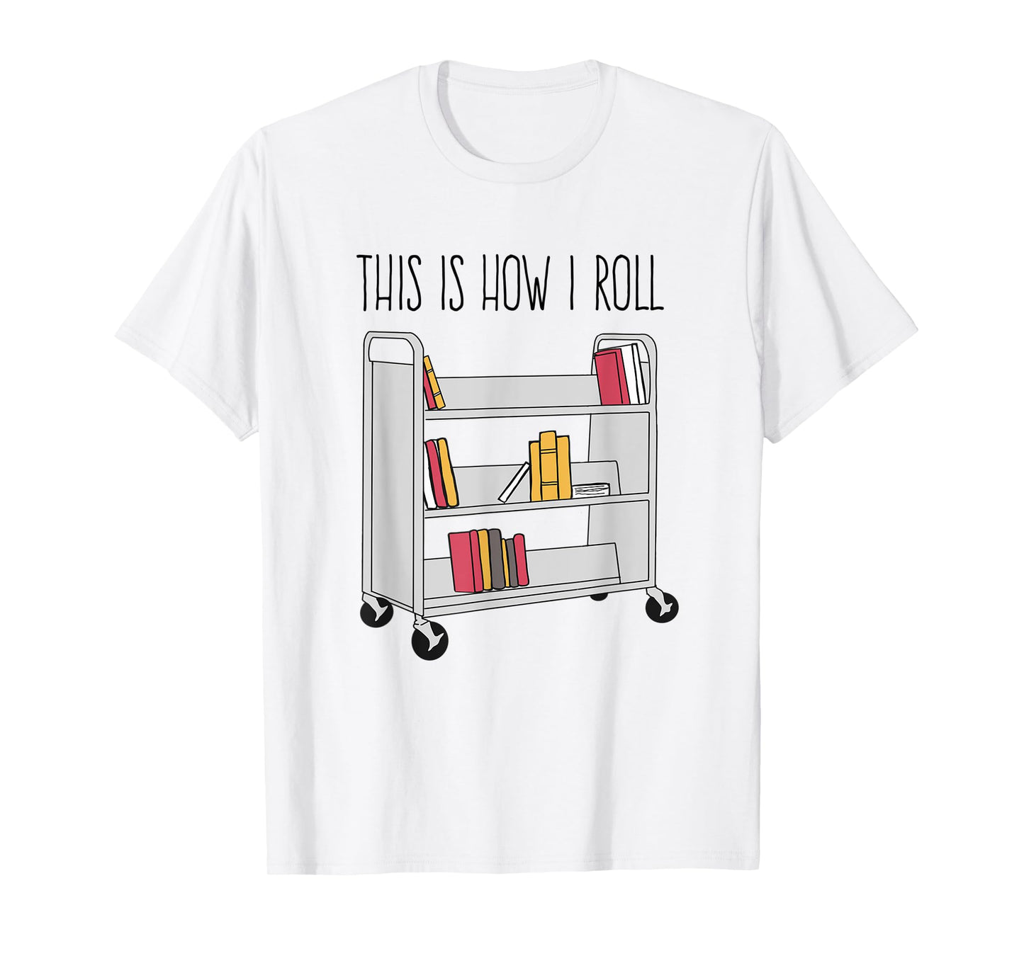 Funny Librarian This is How I Roll Library Cart Book Lover T-Shirt