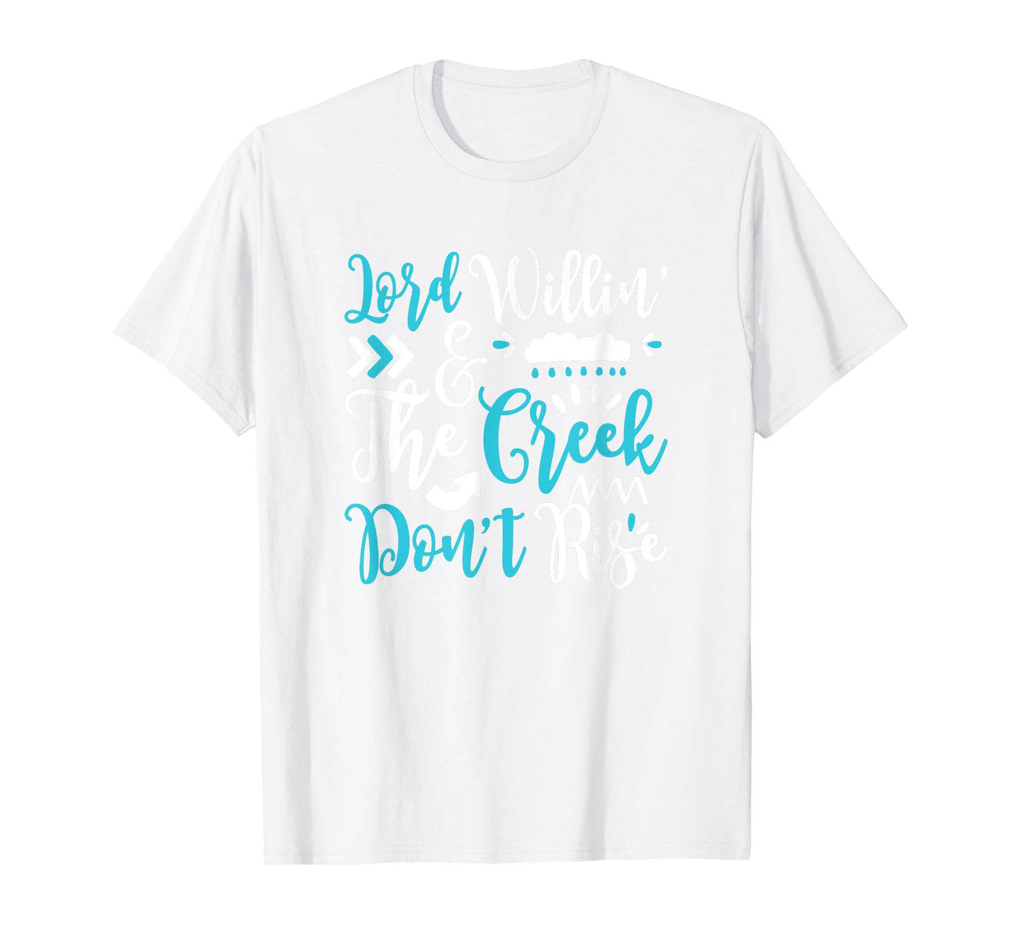 Lord Willing Creek Don't Rise! for Christians T-Shirt