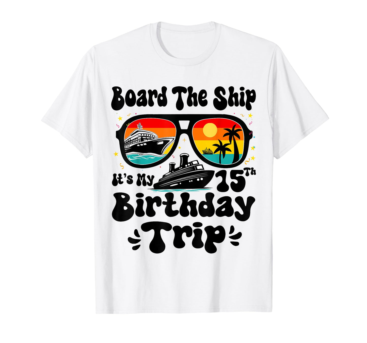 Board The Ship It's My 15th Birthday 15 Years Old Cruise T-Shirt
