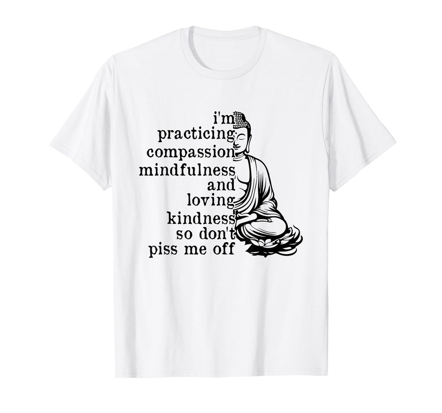 I'm Practicing Compassion So Don't Piss Me Off T-Shirt