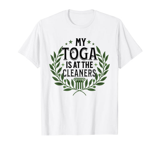 My Toga is at the Cleaners, Funny Toga Party T-Shirt