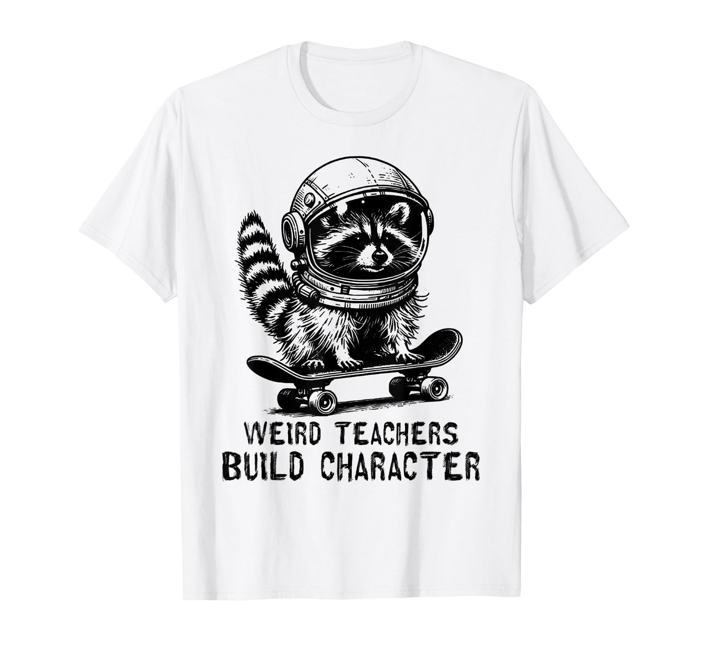 Weird Teachers Build Character Teacher Appreciation Raccoon T-Shirt