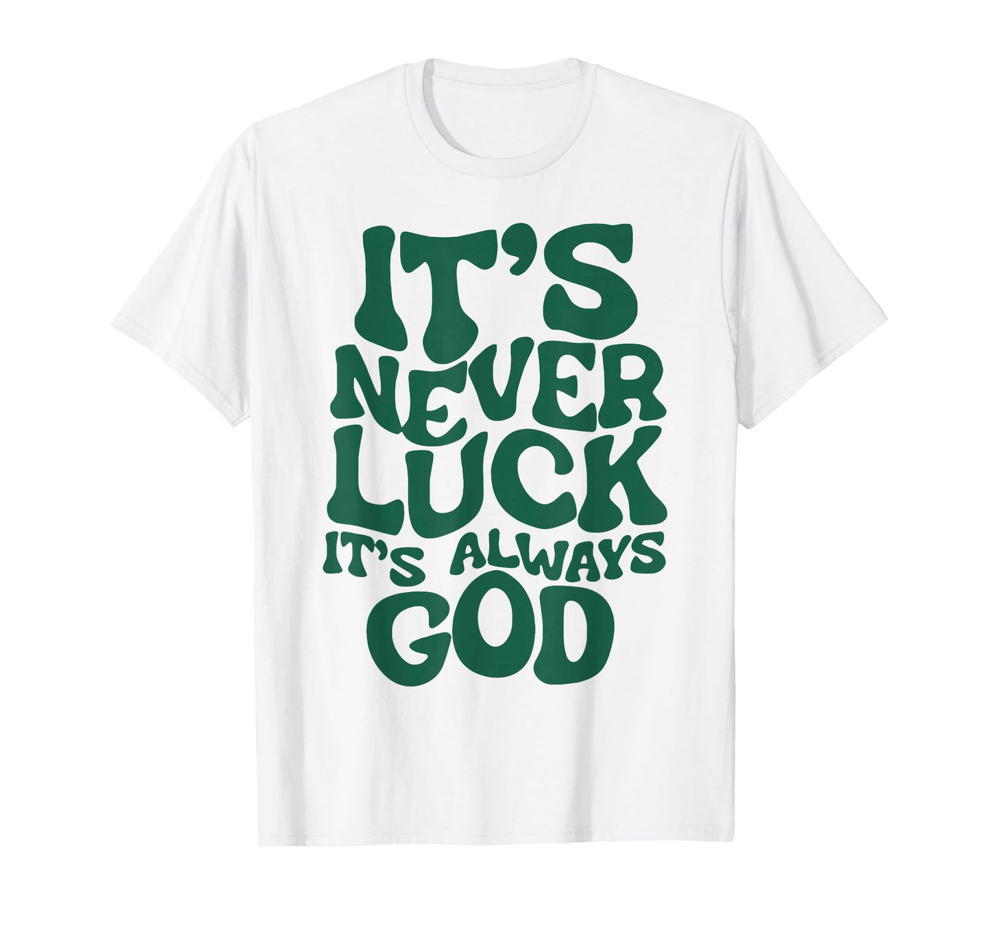 It's Never Luck It's Always God T-Shirt