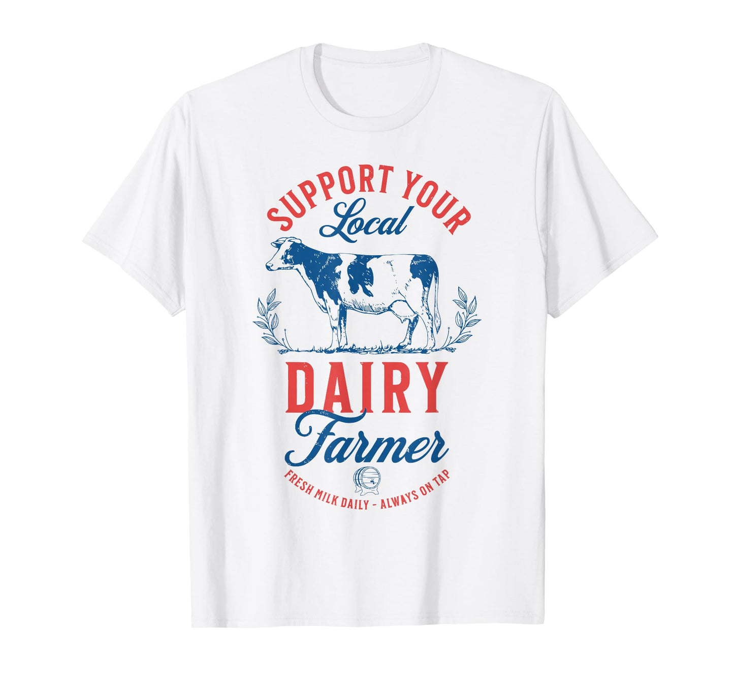 Support Your Local Dairy Farmer Fresh Milk Daily On Tap T-Shirt