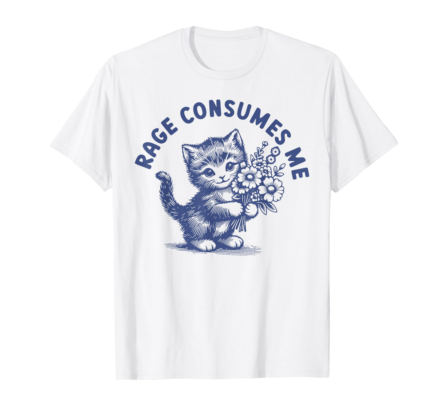 Rage Consumes Me Cat Flower Cute Kitty Cat Meme T-Shirt