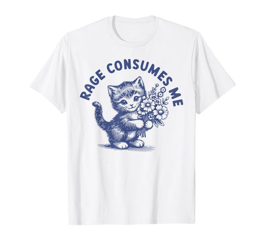 Rage Consumes Me Cat Flower Cute Kitty Cat Meme T-Shirt