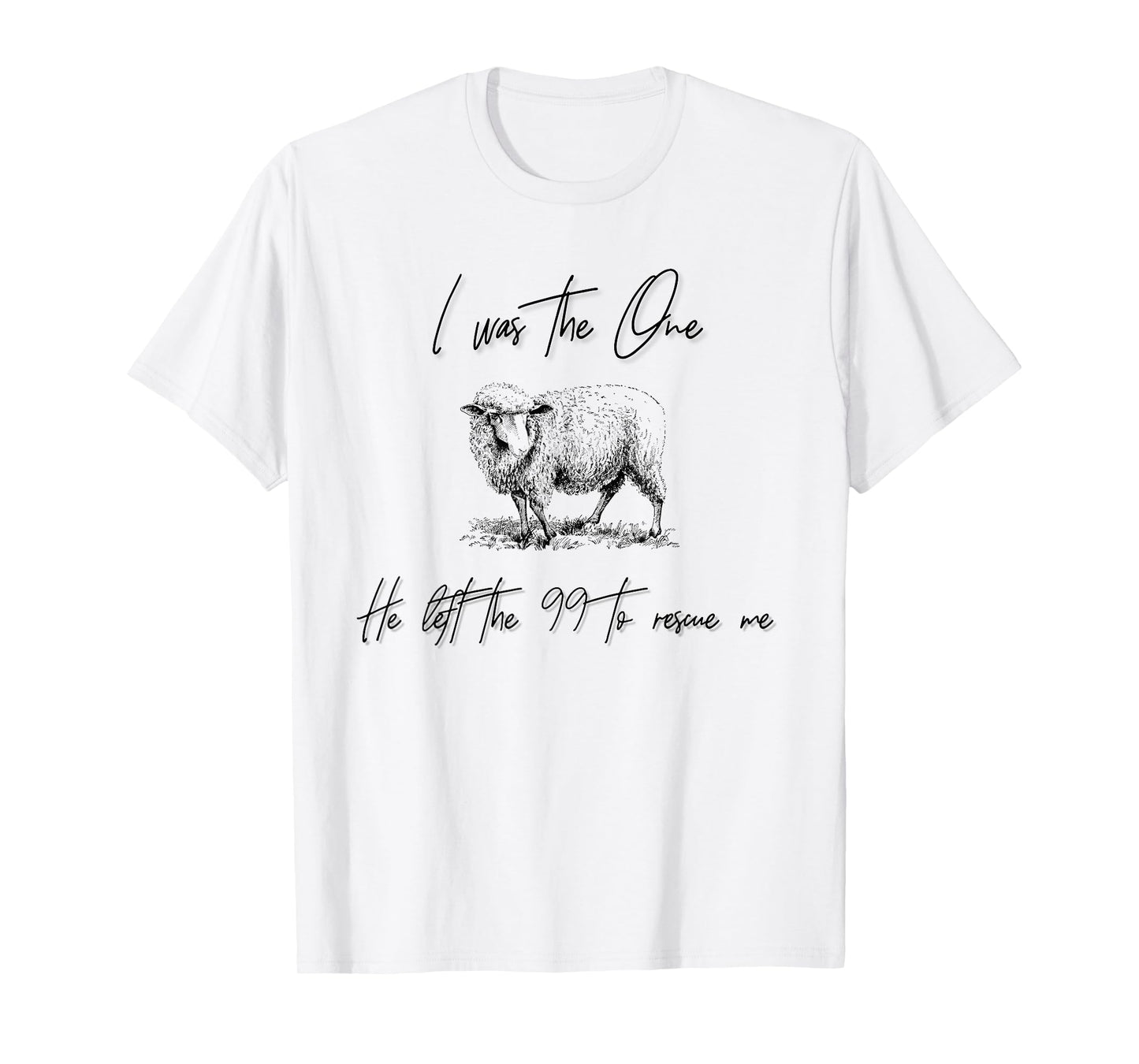I Am The One He Left the 99 To Rescue Me T-Shirt