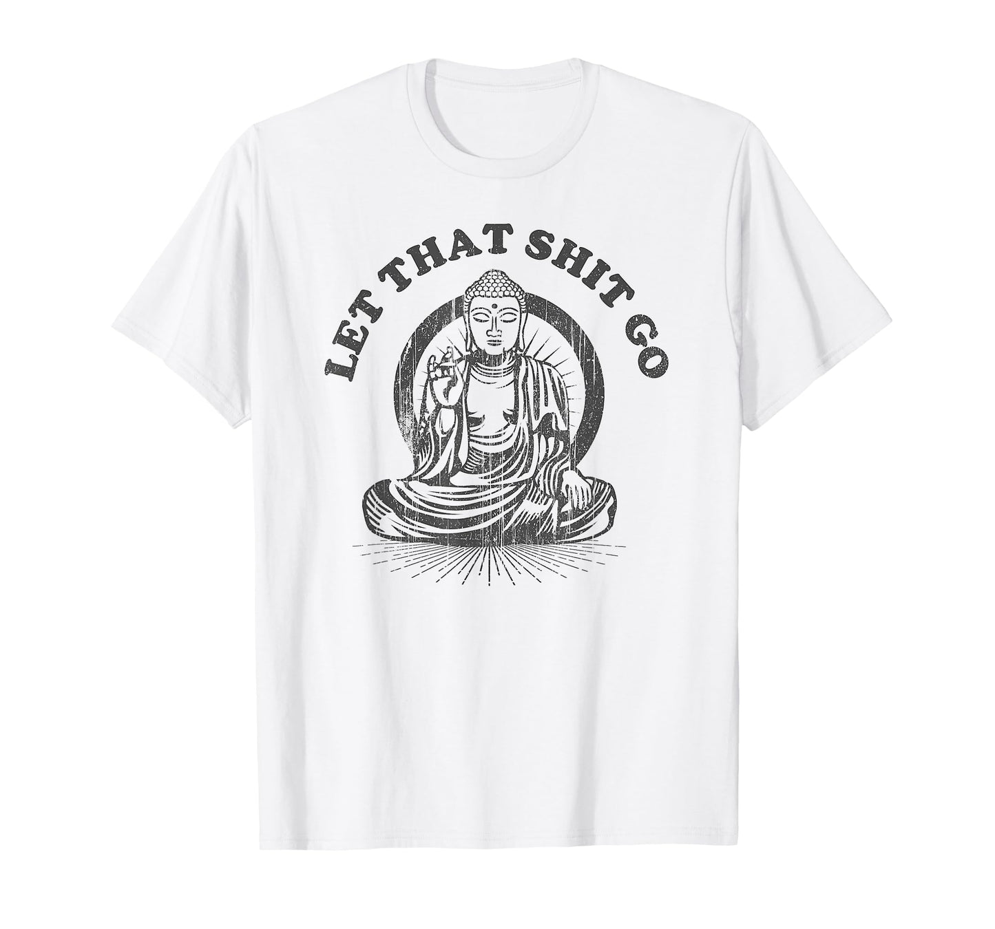 Let that Shit Go Buddha Funny Gym and Yoga T-Shirt
