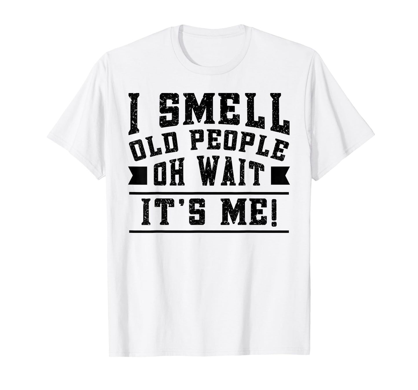 I Smell Old People its Me Funny Senior Gag Gift Birthday T-Shirt