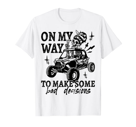 SXS UTV On My Way To Make Some Bad Decisions Offroad T-Shirt