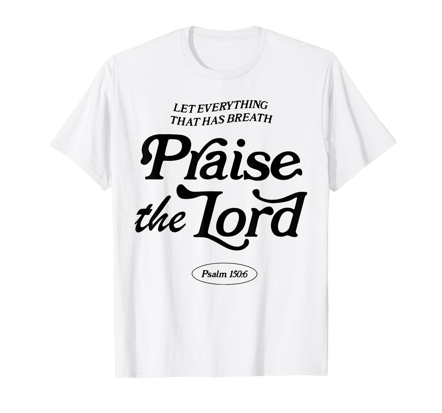 Let Everything That Has Breath Praise The Lord T-Shirt