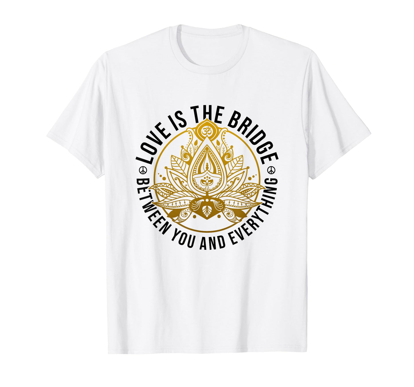 Love Is The Bridge Zen Lotus Flower Yoga Meditation Positive T-Shirt