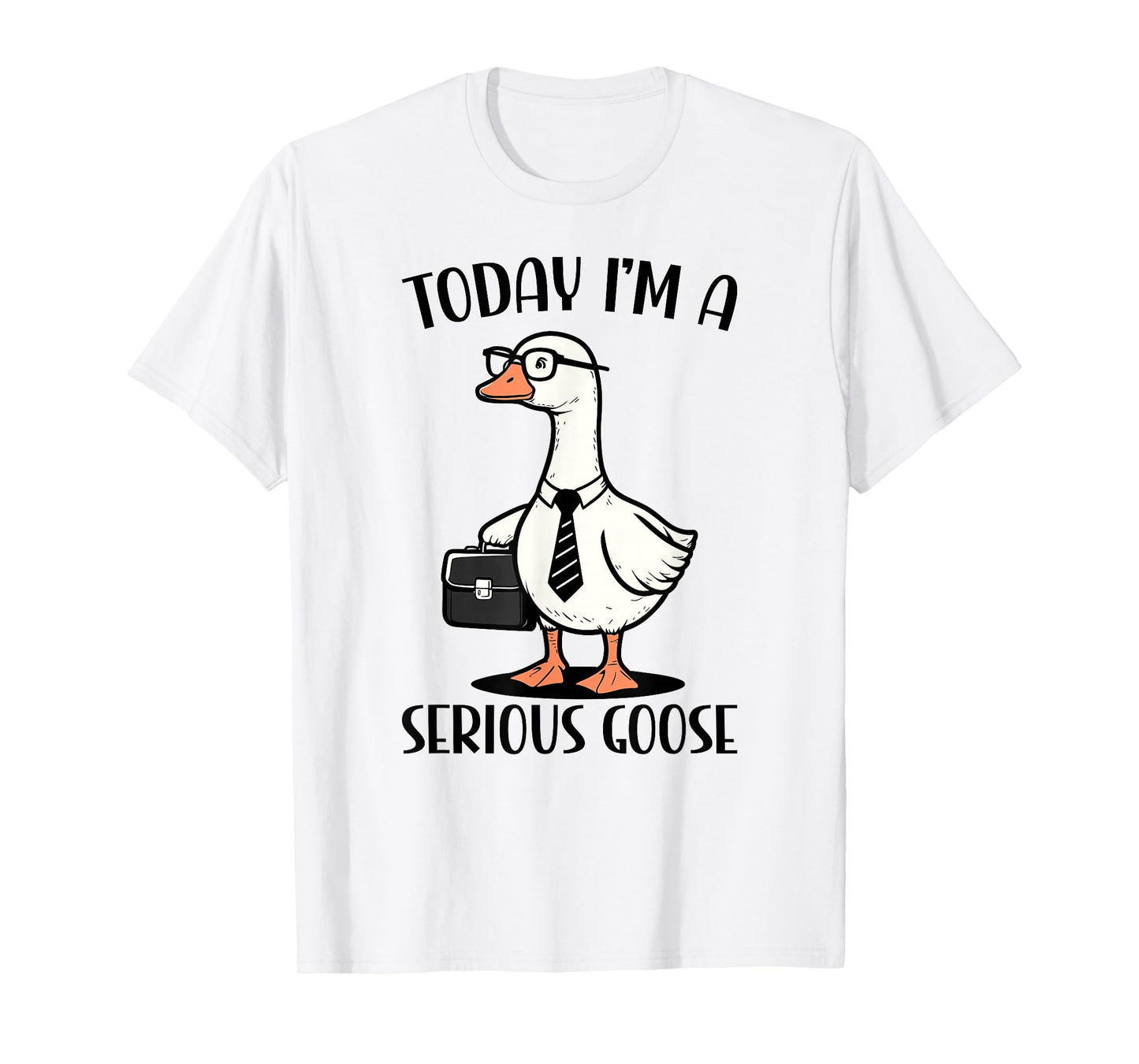 Today I'm A Serious Goose T-Shirt