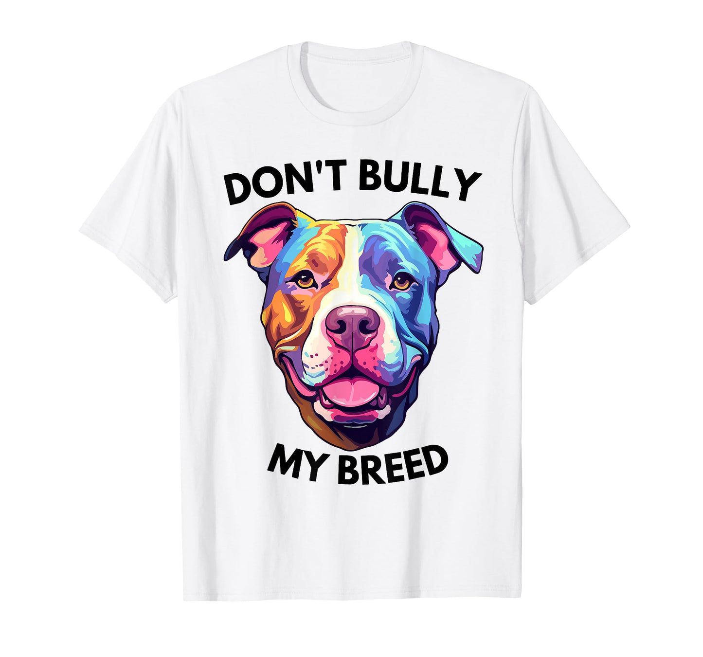 Don't Bully My Bread Pit Bull Colors T-Shirt