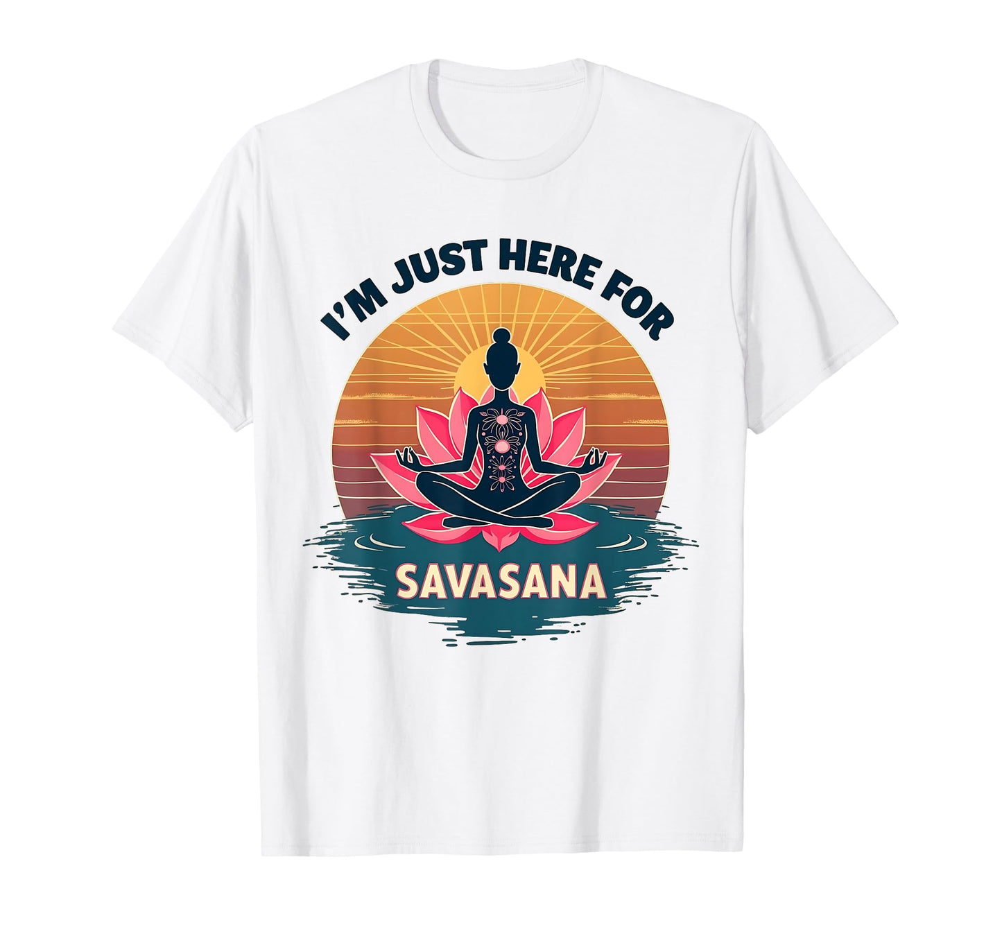 I'm Just Here For Savasana Funny Yoga T-Shirt