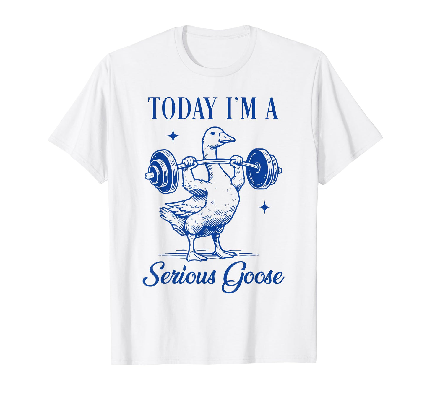 today i'm a serious goose funny lifting weights gym fitness T-Shirt