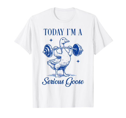 today i'm a serious goose funny lifting weights gym fitness T-Shirt