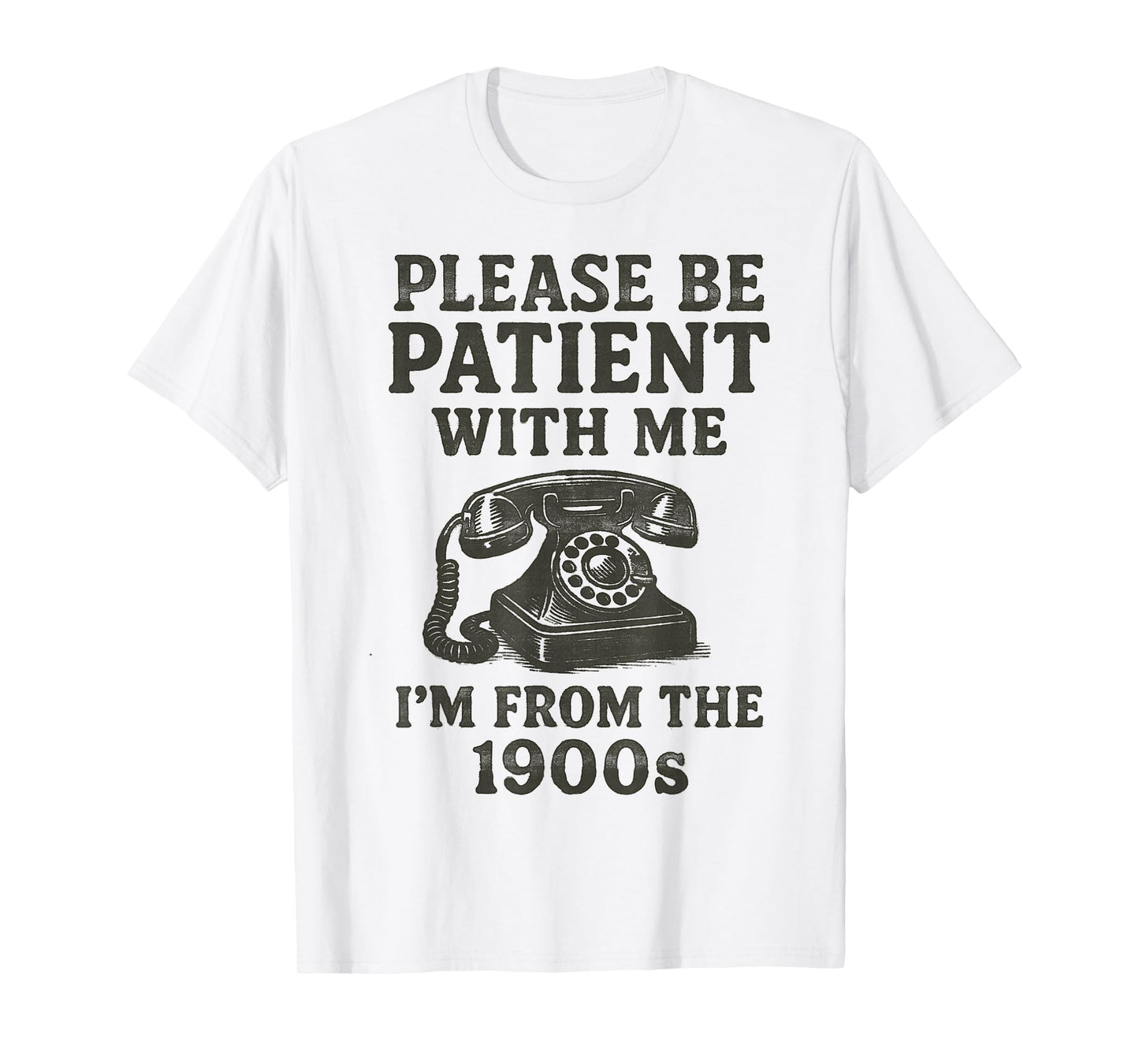 Please Be Patient With Me, I'm From The 1900s funny T-Shirt