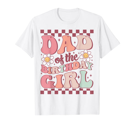 Dad of The Birthday Girl Retro Family Groovy Birthday Party T-Shirt
