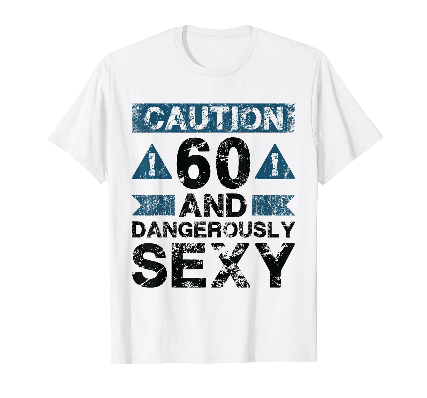 60 And Dangerously Sexy - 60 Year Old Funny 60th Birthday T-Shirt