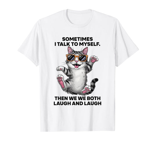Sometimes I Talk To Myself Then We Both Laugh And Laugh Cat T-Shirt