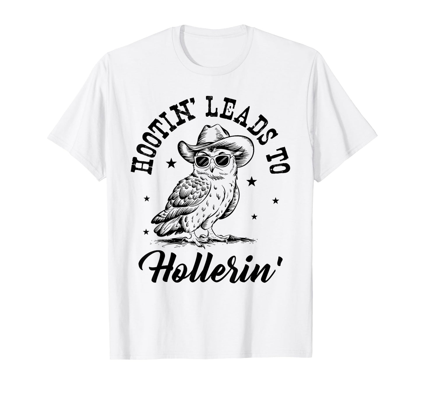 Hootin Leads To Hollerin T-Shirt