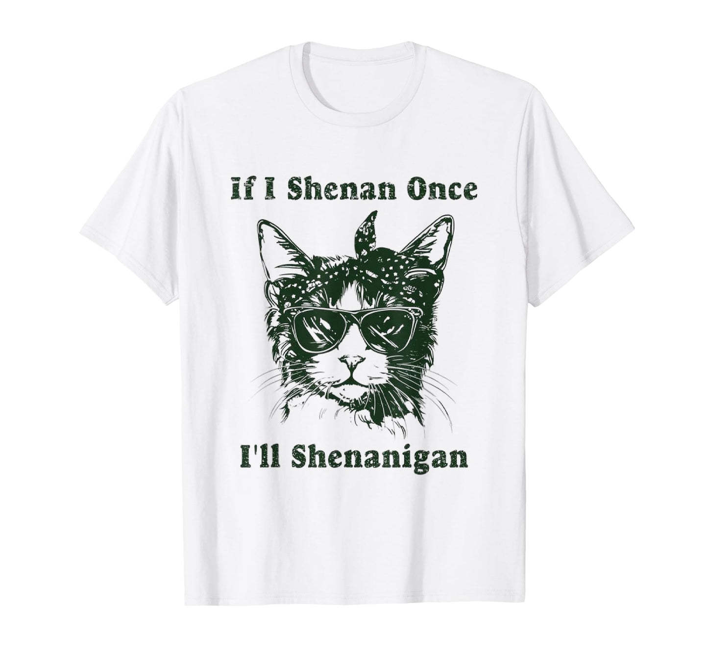 If I Shenan Once I’ll Shenanigan, T-Shirt