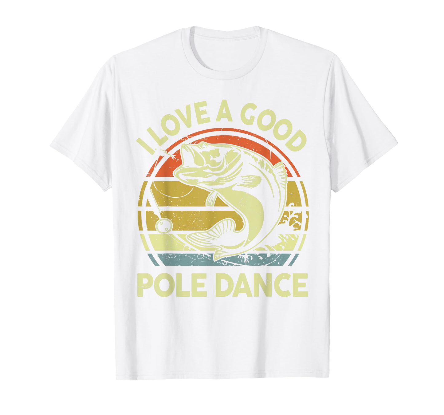 I Love A Good Pole Dance Fisherman Funny Fishing Adult Humor T-Shirt