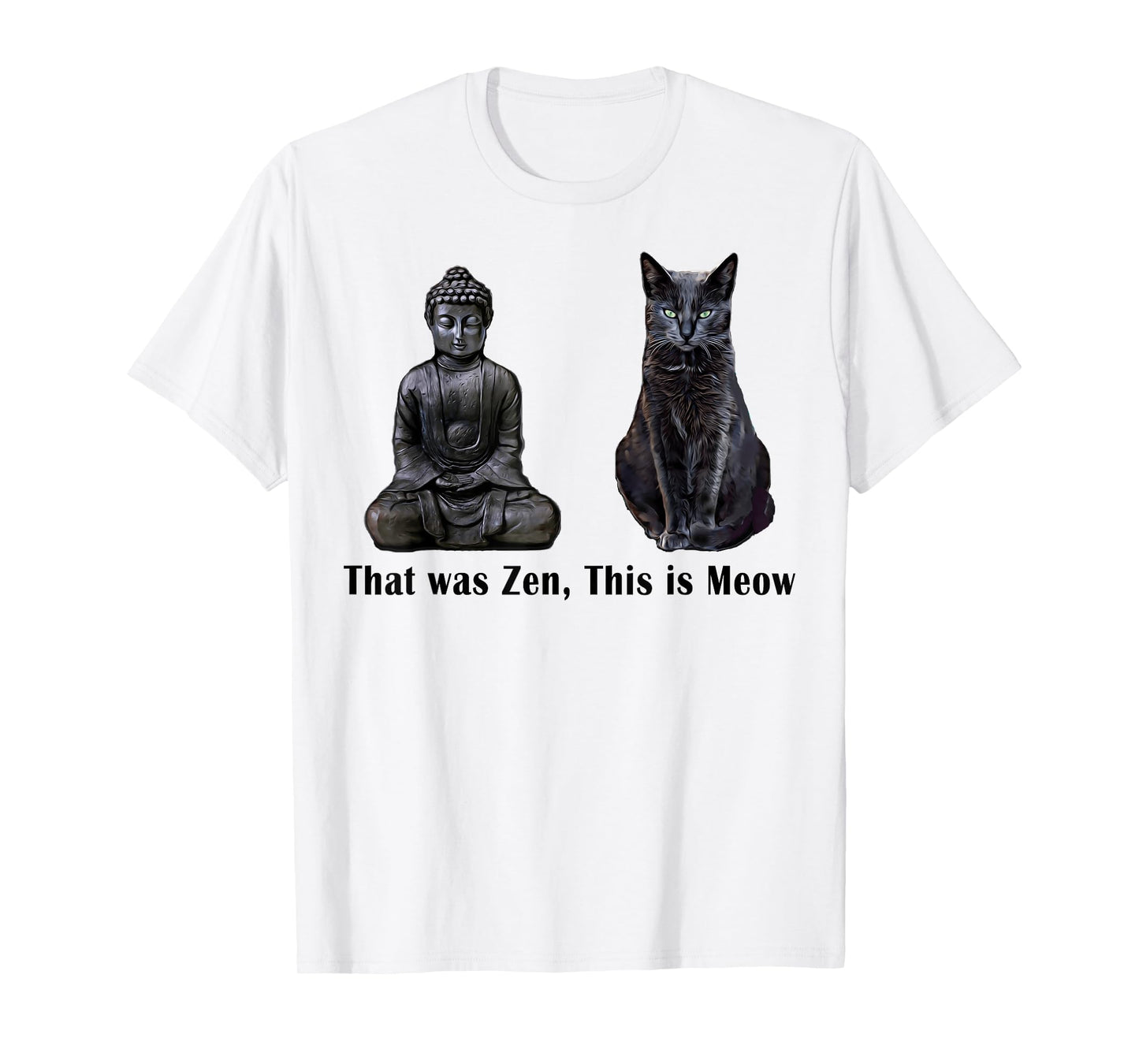 That Was Zen, This Is MEOW Cat Kitten Buddha Funny T-Shirt T-Shirt for Men Women Girls Kids
