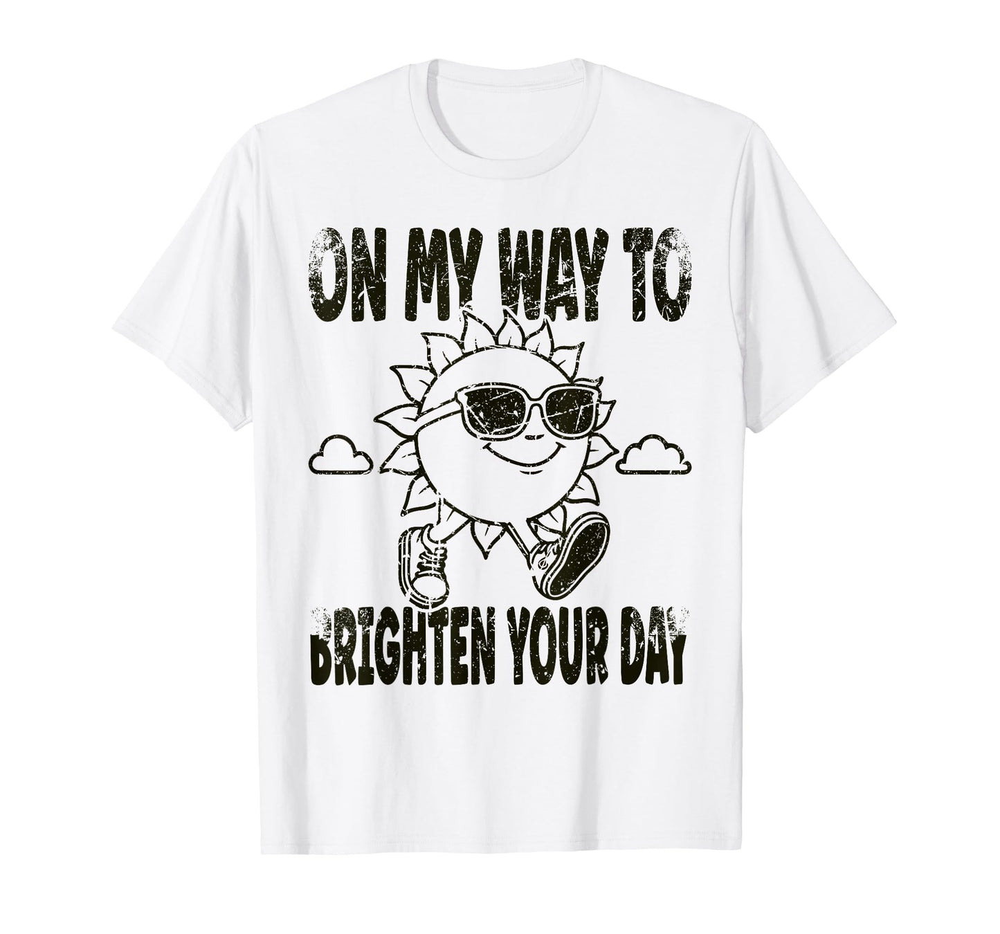 Funny Sun On My Way To Brighten Your Day Positive Quote T-Shirt