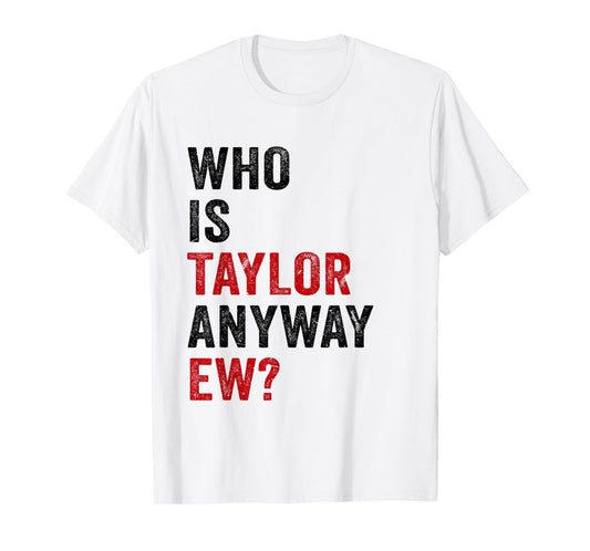 Who Is Taylor Anyway Ew Girl Taylor First Name Groovy 80's T-Shirt