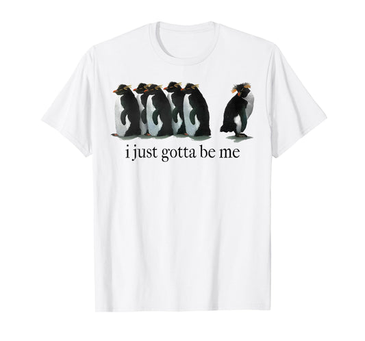 I Just Gotta Be Me Penguin T-Shirt