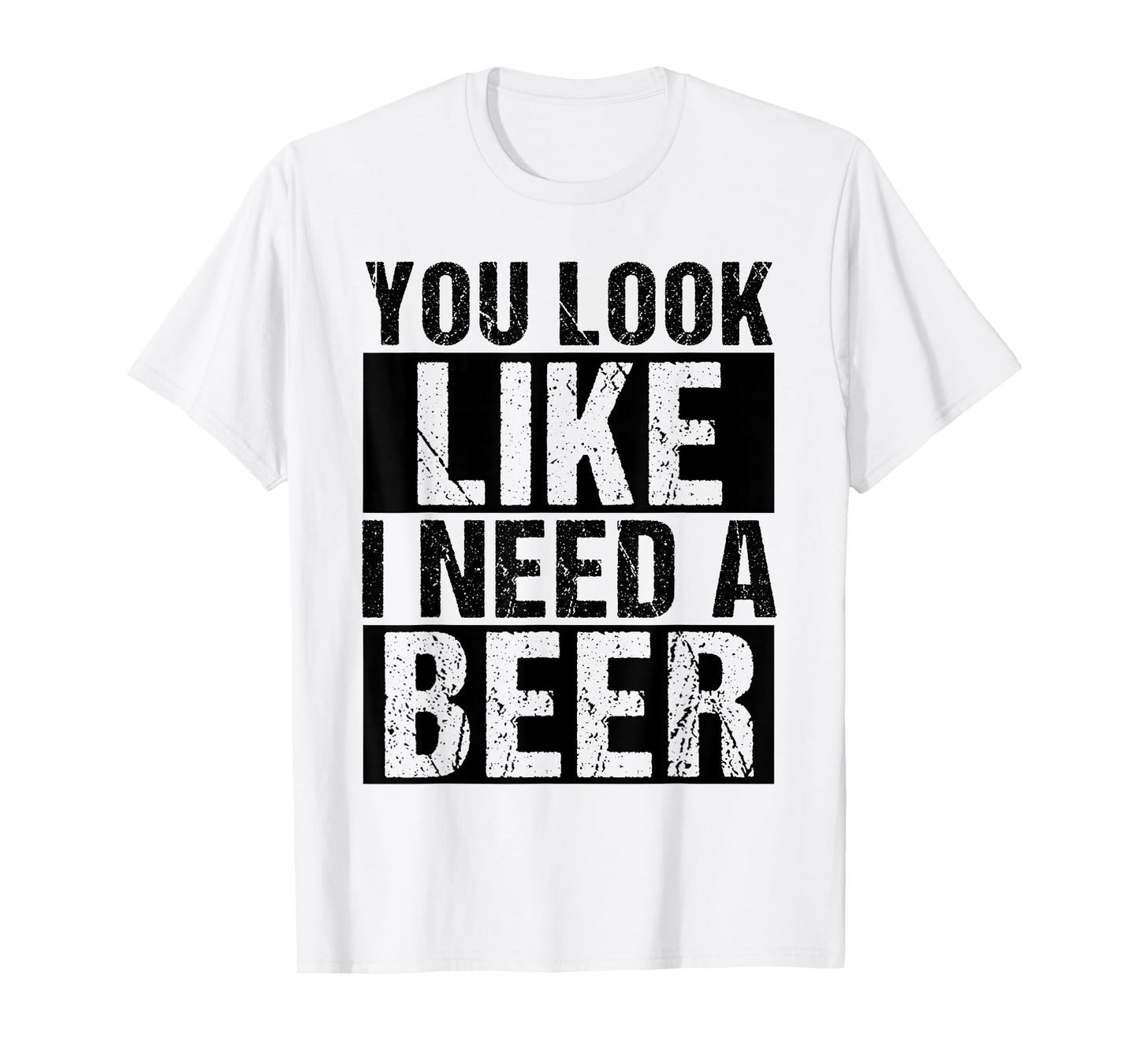 YOU LOOK LIKE I NEED A Beer Humor T-Shirt