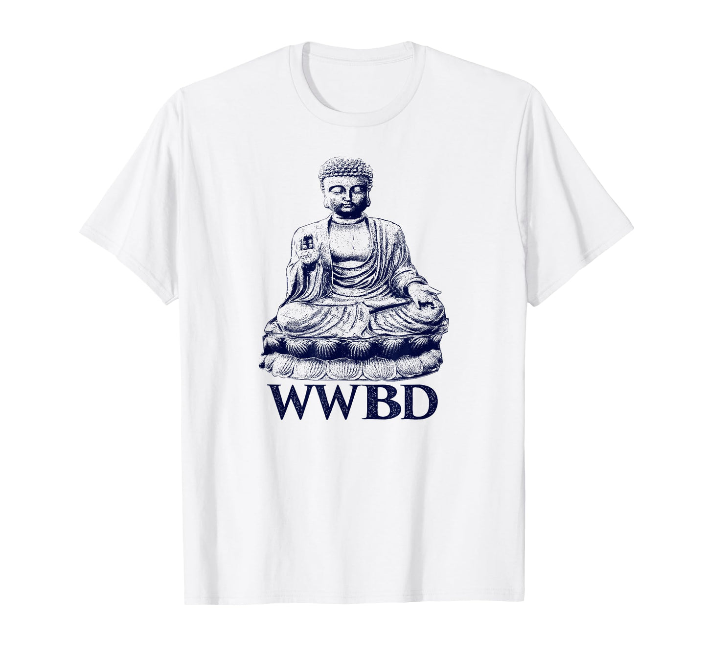 What Would Buddha Do Buddhism Peace T-Shirt T-Shirt
