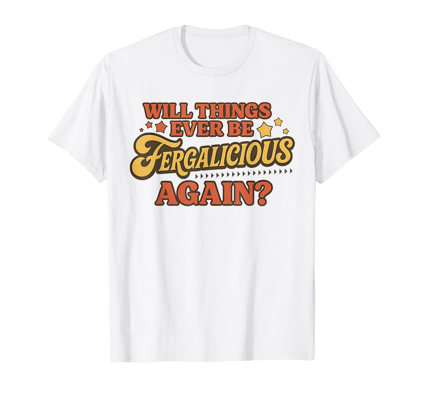 Vintage Will Things Ever be Fergalicious Again Funny T-Shirt