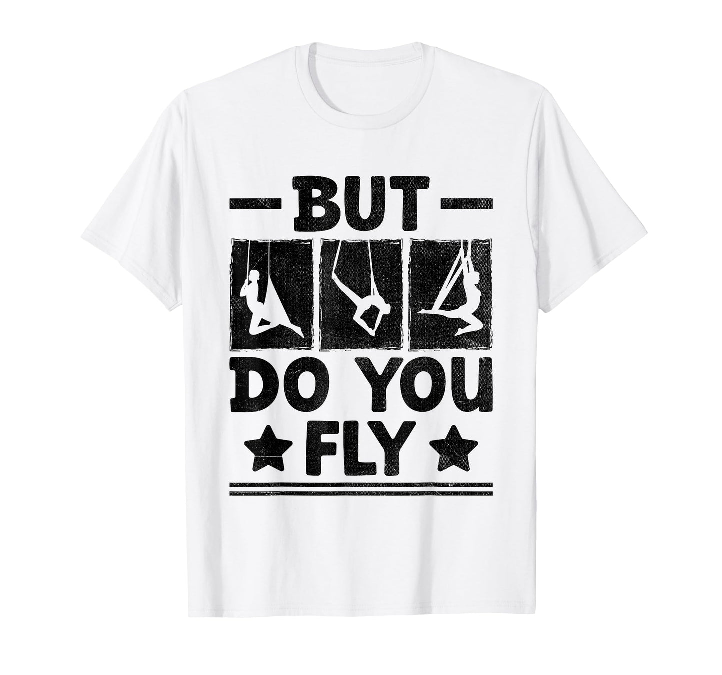 But Do You Fly Aerial Silk Yoga Aerialist Gymnast Aerialists T-Shirt