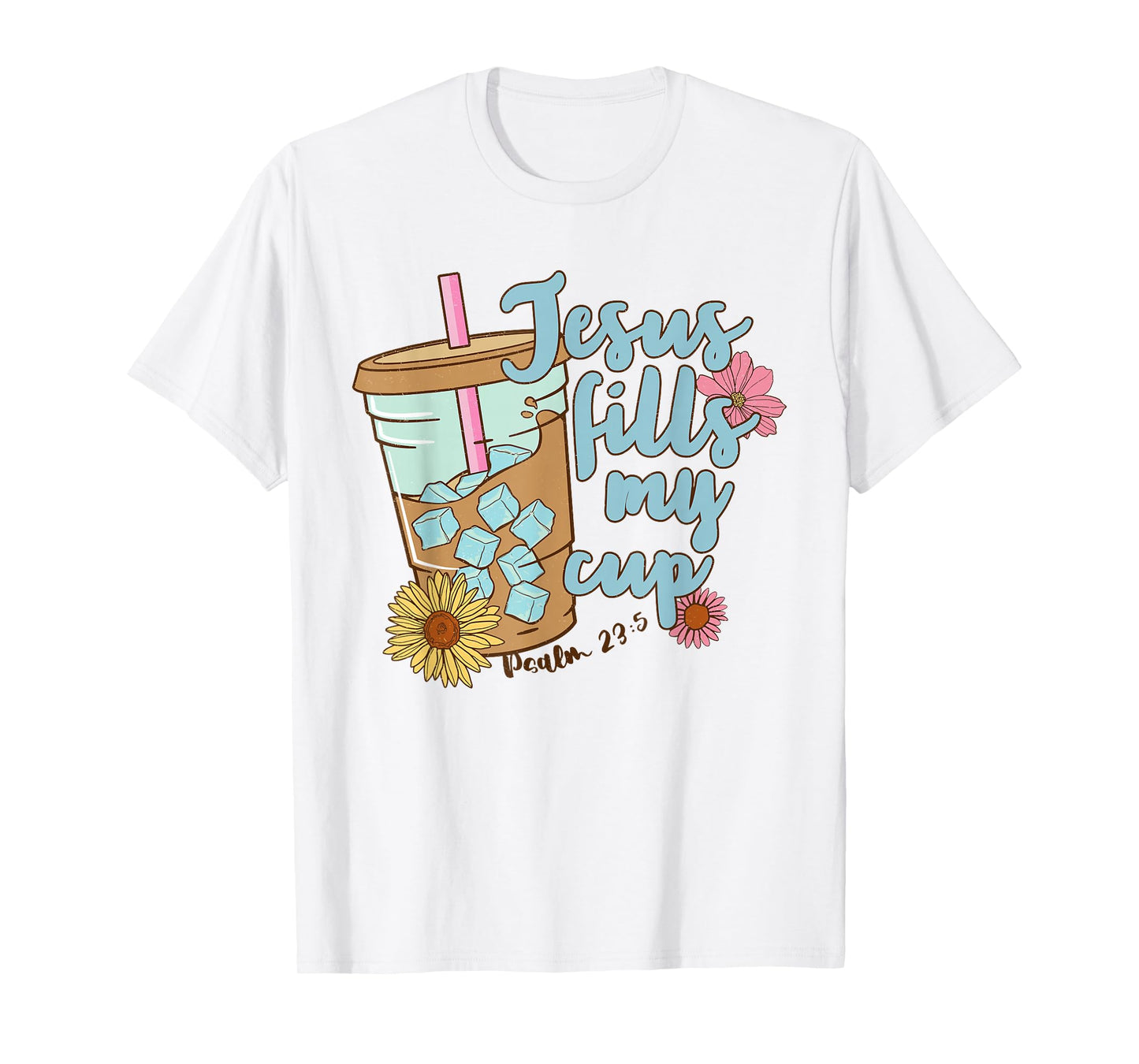 Jesus Fills My Cup Christ Ice Coffee Bible Flower Apparel T-Shirt