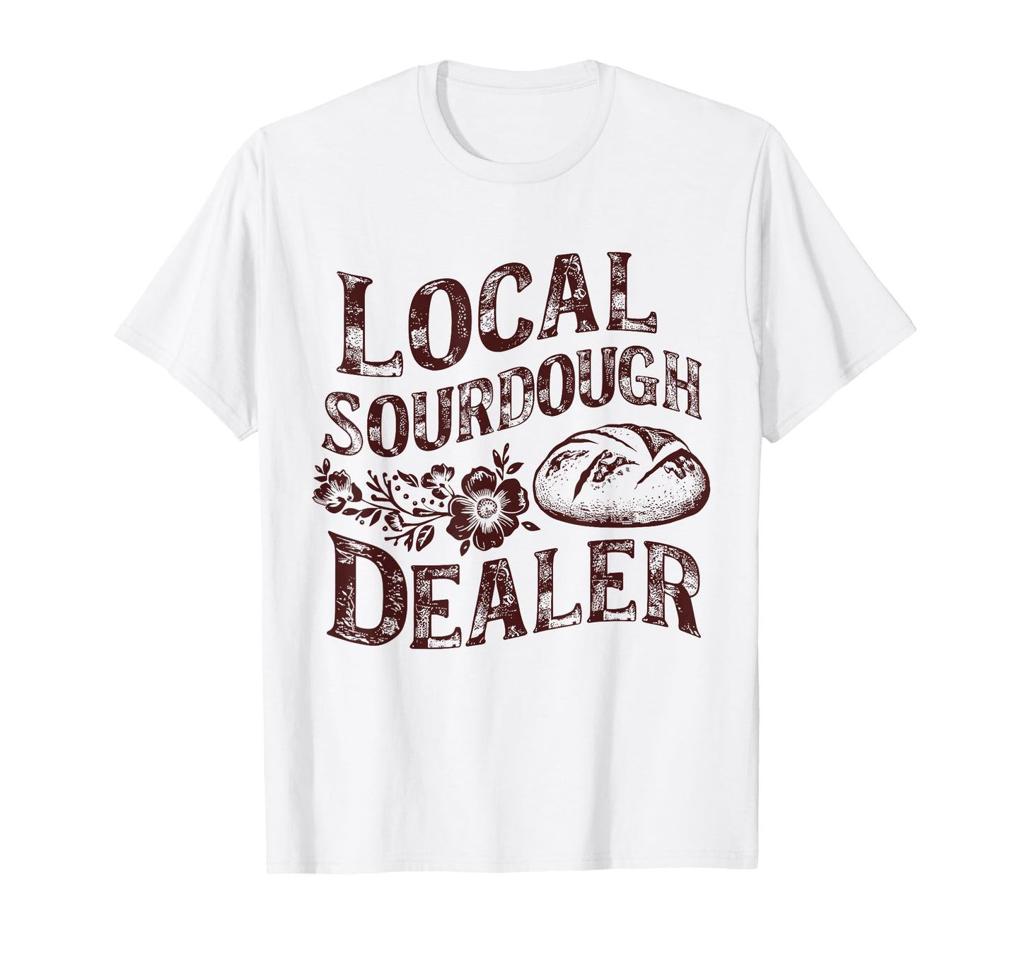 Support Your Local Sourdough Dealer Funny Bread Baker T-Shirt