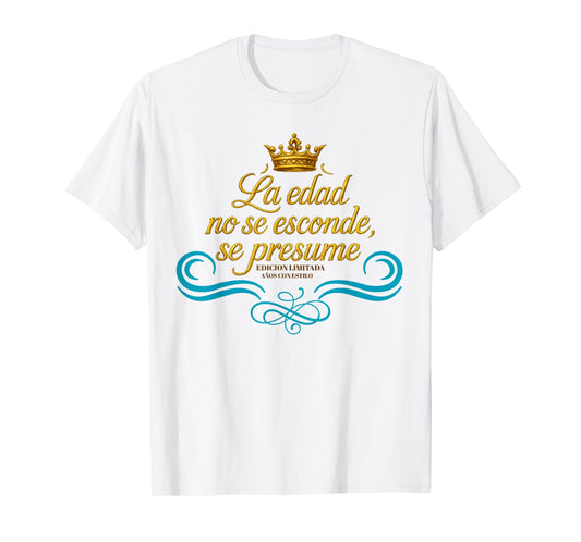 Age is Not Hidden It’s Flaunted Birthday Royal for Women T-Shirt