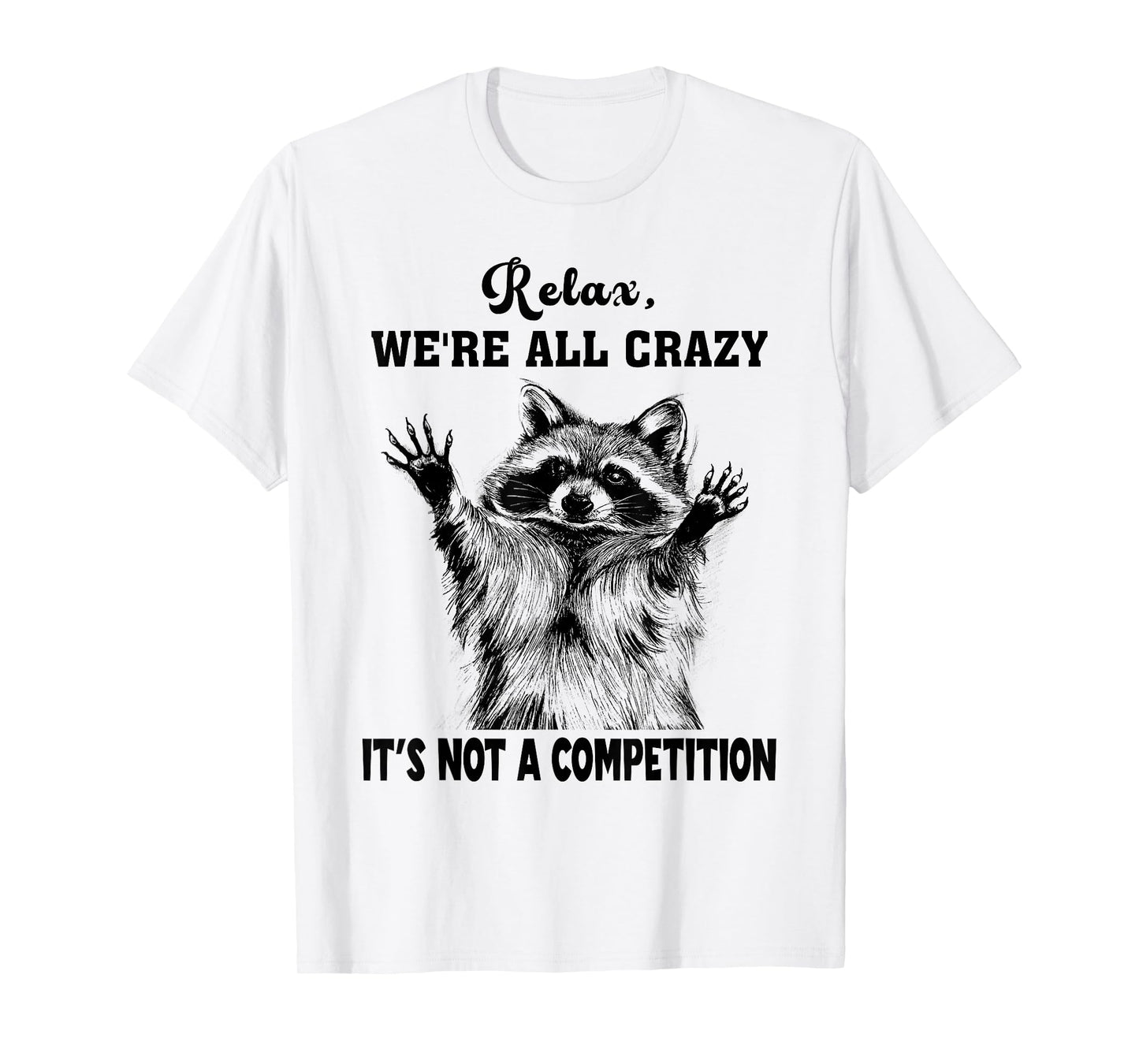 Funny Raccoon Relax We're All Crazy It's Not A Competition T-Shirt