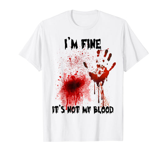 I'm Fine It's Not My Blood Bloody Halloween Men Women Kid T-Shirt