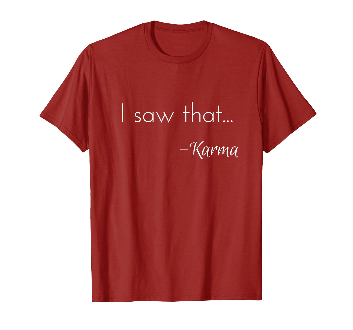 I saw that... - Karma t-shirt T-Shirt